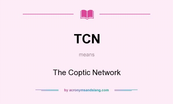 What does TCN mean? It stands for The Coptic Network