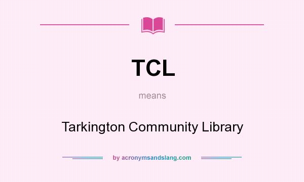What does TCL mean? It stands for Tarkington Community Library