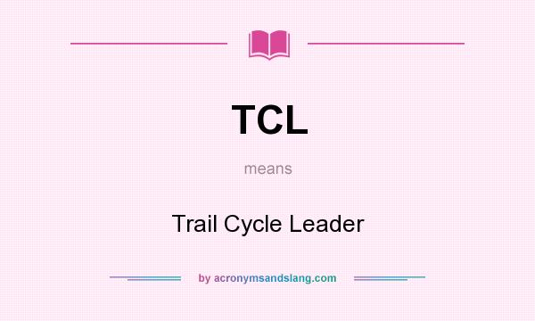 What does TCL mean? It stands for Trail Cycle Leader