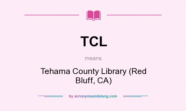 What does TCL mean? It stands for Tehama County Library (Red Bluff, CA)