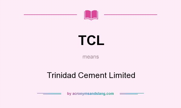 What does TCL mean? It stands for Trinidad Cement Limited