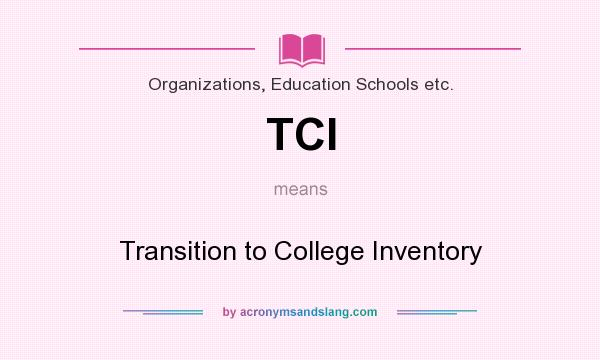 What does TCI mean? It stands for Transition to College Inventory