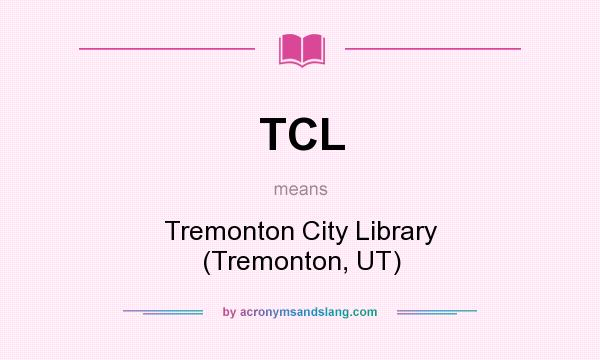 What does TCL mean? It stands for Tremonton City Library (Tremonton, UT)