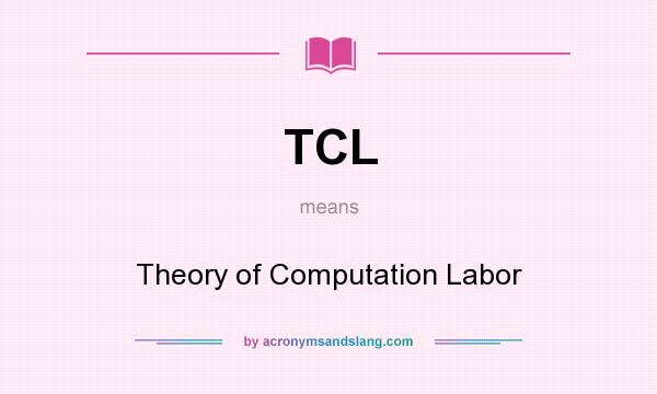 What does TCL mean? It stands for Theory of Computation Labor