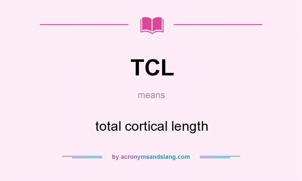 What does TCL mean? It stands for total cortical length