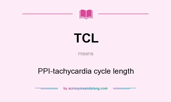 What does TCL mean? It stands for PPI-tachycardia cycle length
