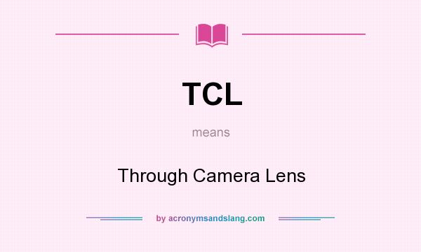 What does TCL mean? It stands for Through Camera Lens