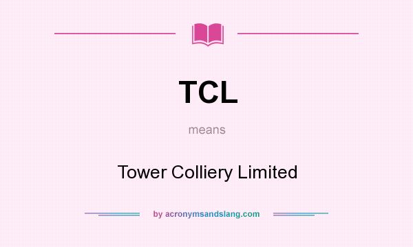 What does TCL mean? It stands for Tower Colliery Limited