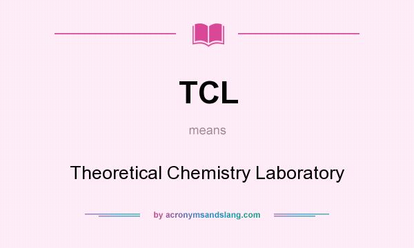 What does TCL mean? It stands for Theoretical Chemistry Laboratory