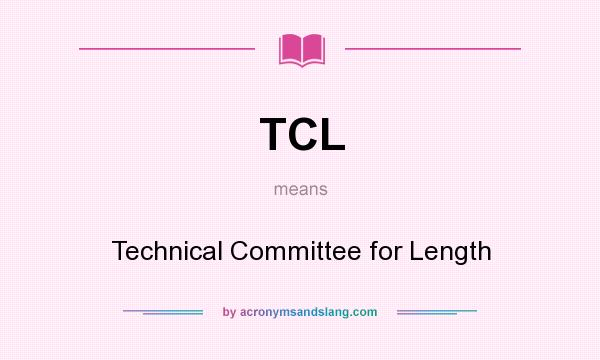 What does TCL mean? It stands for Technical Committee for Length