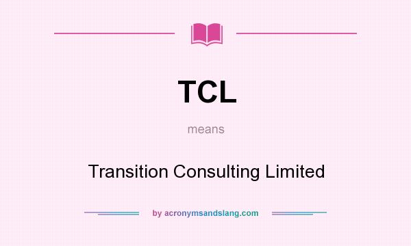 What does TCL mean? It stands for Transition Consulting Limited