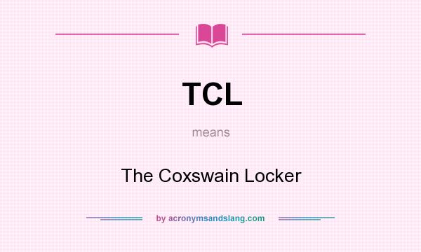 What does TCL mean? It stands for The Coxswain Locker