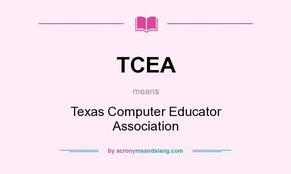 What does TCEA mean? It stands for Texas Computer Educator Association