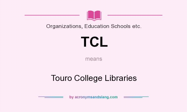 What does TCL mean? It stands for Touro College Libraries