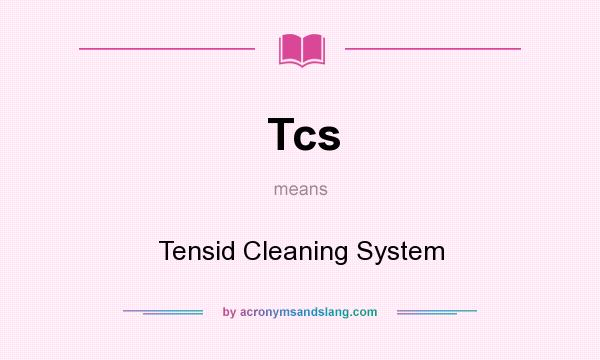 What does Tcs mean? It stands for Tensid Cleaning System