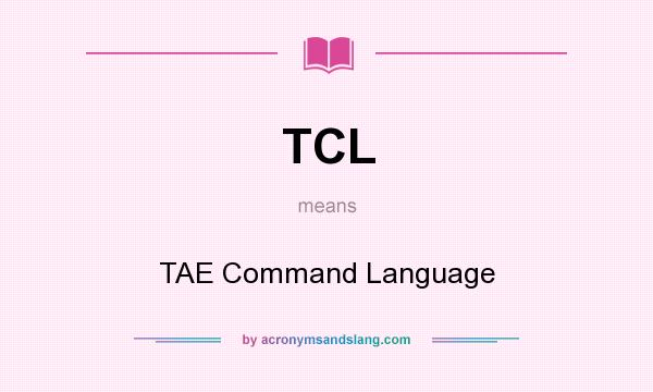 What does TCL mean? It stands for TAE Command Language