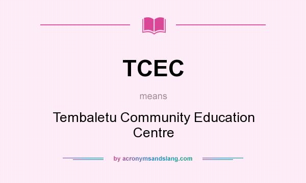 What does TCEC mean? It stands for Tembaletu Community Education Centre