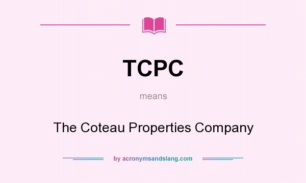 What does TCPC mean? It stands for The Coteau Properties Company