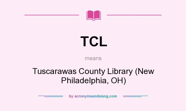What does TCL mean? It stands for Tuscarawas County Library (New Philadelphia, OH)