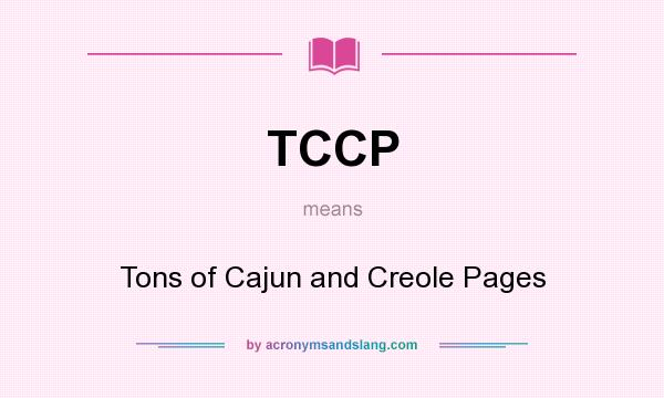 What does TCCP mean? It stands for Tons of Cajun and Creole Pages