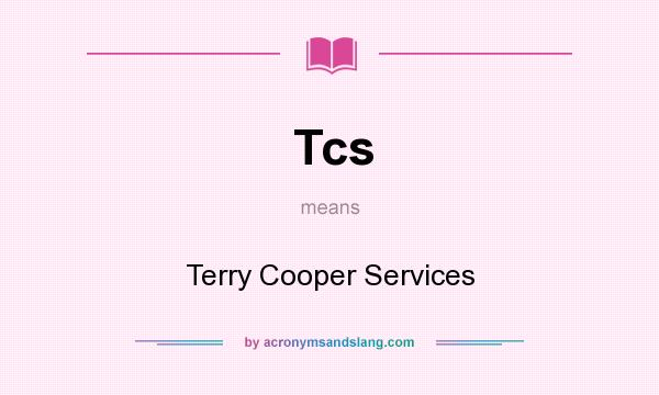 What does Tcs mean? It stands for Terry Cooper Services