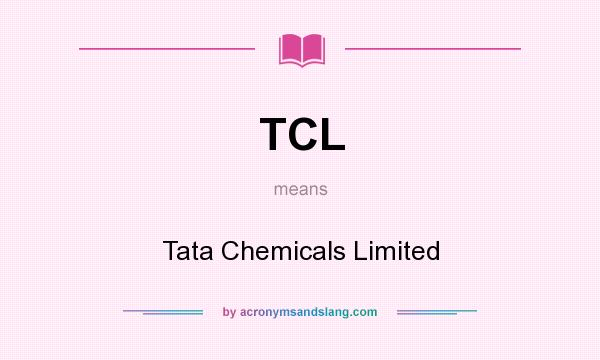 What does TCL mean? It stands for Tata Chemicals Limited