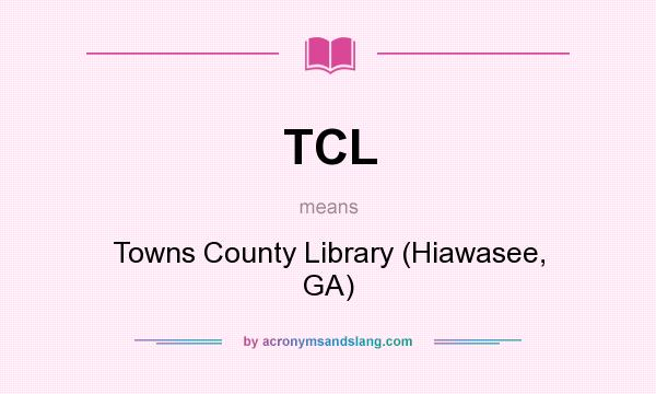 What does TCL mean? It stands for Towns County Library (Hiawasee, GA)