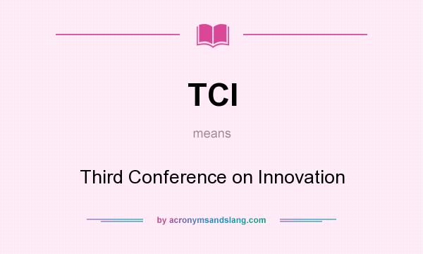 What does TCI mean? It stands for Third Conference on Innovation