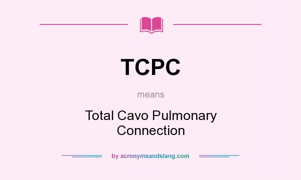 What does TCPC mean? It stands for Total Cavo Pulmonary Connection
