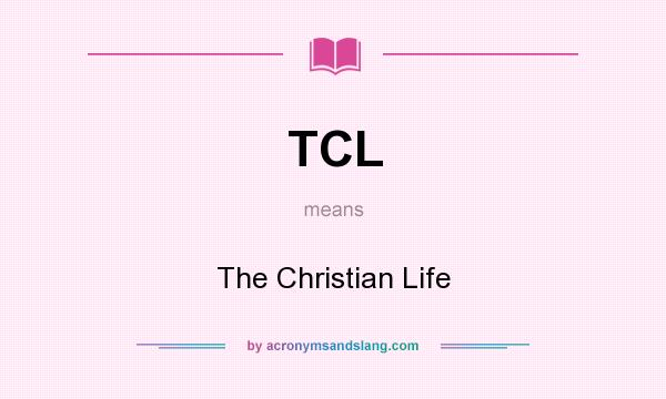 What does TCL mean? It stands for The Christian Life