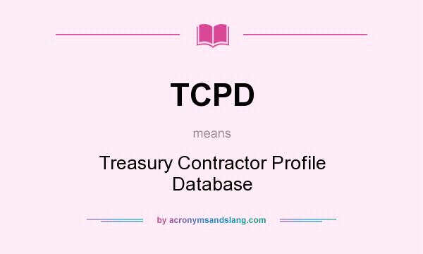 What does TCPD mean? It stands for Treasury Contractor Profile Database