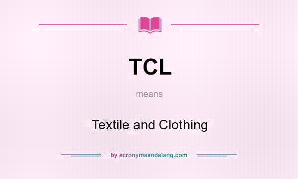What does TCL mean? It stands for Textile and Clothing