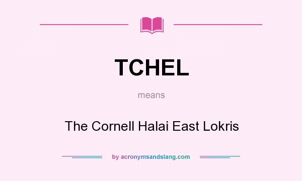What does TCHEL mean? It stands for The Cornell Halai East Lokris