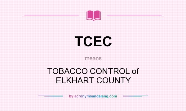 What does TCEC mean? It stands for TOBACCO CONTROL of ELKHART COUNTY