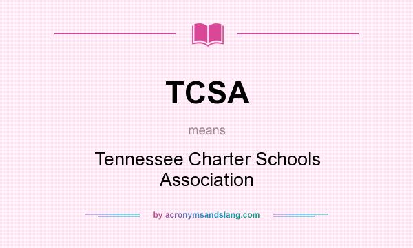 What does TCSA mean? It stands for Tennessee Charter Schools Association