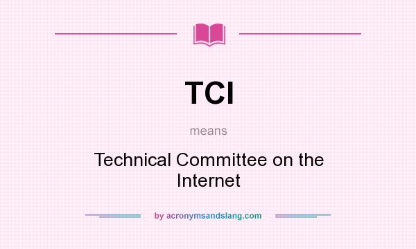 What does TCI mean? It stands for Technical Committee on the Internet