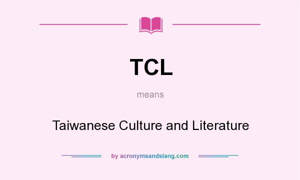 What does TCL mean? It stands for Taiwanese Culture and Literature