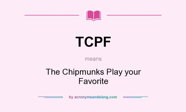 What does TCPF mean? It stands for The Chipmunks Play your Favorite