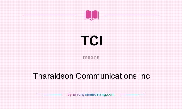 What does TCI mean? It stands for Tharaldson Communications Inc