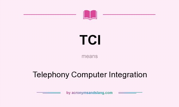 What does TCI mean? It stands for Telephony Computer Integration