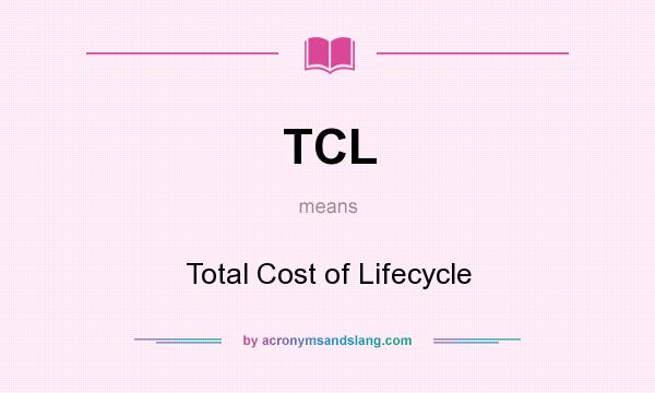 What does TCL mean? It stands for Total Cost of Lifecycle