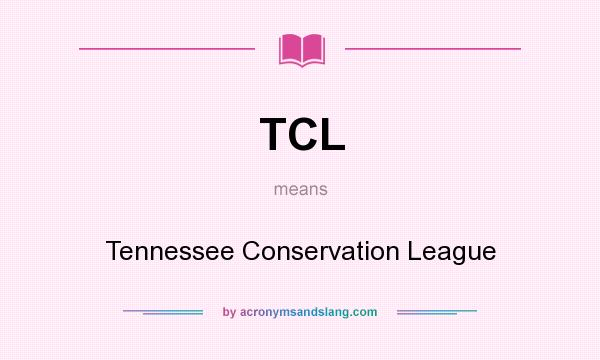 What does TCL mean? It stands for Tennessee Conservation League