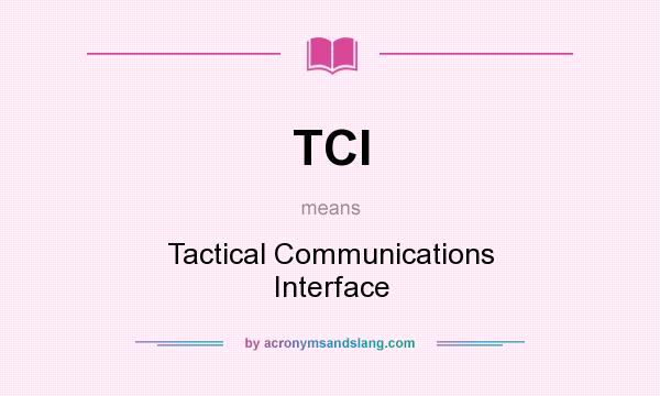 What does TCI mean? It stands for Tactical Communications Interface