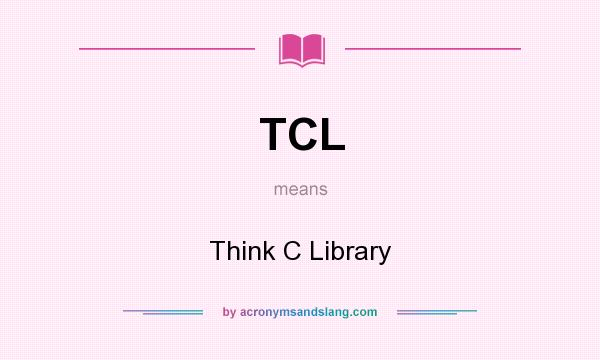 What does TCL mean? It stands for Think C Library