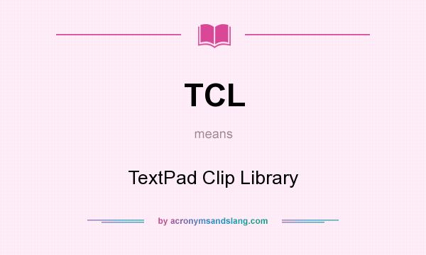 What does TCL mean? It stands for TextPad Clip Library