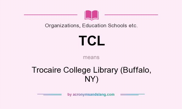 What does TCL mean? It stands for Trocaire College Library (Buffalo, NY)