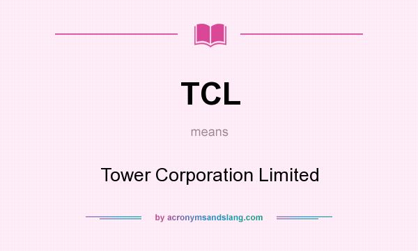 What does TCL mean? It stands for Tower Corporation Limited