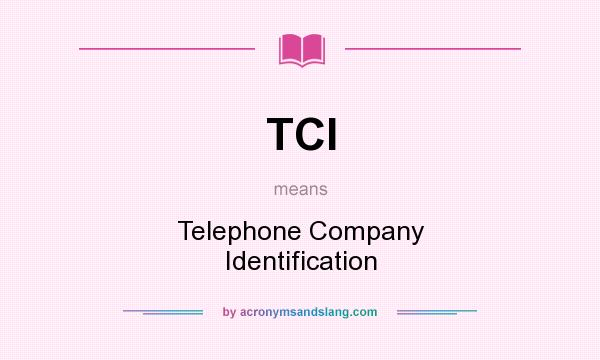 What does TCI mean? It stands for Telephone Company Identification