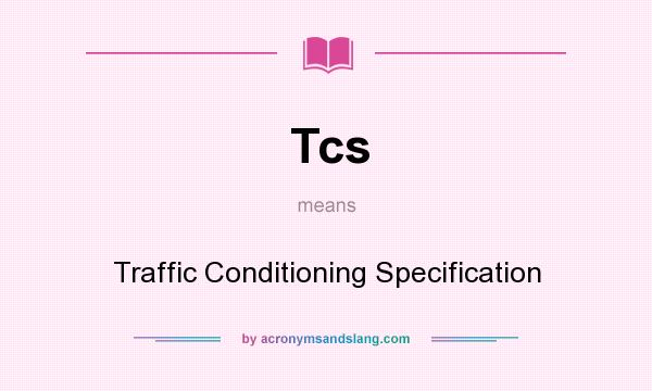 What does Tcs mean? It stands for Traffic Conditioning Specification