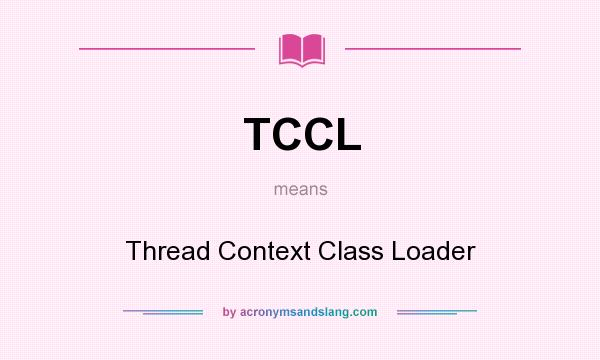 What does TCCL mean? It stands for Thread Context Class Loader